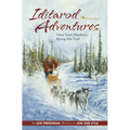 Iditarod Adventures: Tales from Mushers Along the Trail - Hardcover