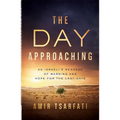 The Day Approaching: An Israeli's Message of Warning and Hope for the Last Days - Paperback