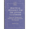 Practical Pedagogy for the Jewish Classroom: Classroom Management, Instruction, and Curriculum Development - Hardcover