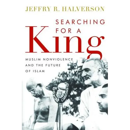 Searching for a King: Muslim Nonviolence and the Future of Islam - Hardcover