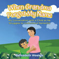 When Grandma Forgot my Name: My Conversation with a Child as He Struggles to Understand Dementia - Paperback