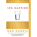 10% Happier 10th Anniversary: How I Tamed the Voice in My Head, Reduced Stress Without Losing My Edge, and Found Self-Help That Actually Works--A True - Paperback