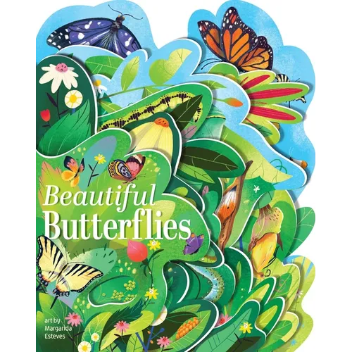 Beautiful Butterflies: A Lush Multi-Layered Die Cut Reveal Celebrating Butterflies - Board Book