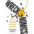 Wreckonomics: Why It's Time to End the War on Everything - Hardcover