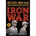 Iron War: Dave Scott, Mark Allen, and the Greatest Race Ever Run - Paperback
