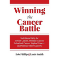 Winning The Cancer Battle: Nutritional Help for Breast Cancer, Prostate Cancer, Intestinal Cancer, Vaginal Cancer, and Various Other Cancers - Paperback