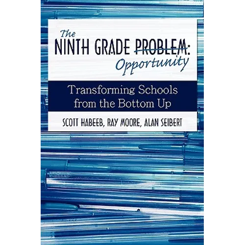 The Ninth Grade Opportunity: Transforming Schools from the Bottom Up - Hardcover