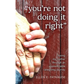 "You're Not Doing It Right": Loving My Mother Through An Unpredictable Caregiving Journey - Hardcover