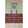 Confessions of a Former Prosecutor: Abandoning Vengeance and Embracing True Justice - Paperback