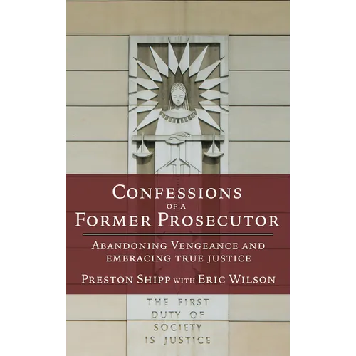 Confessions of a Former Prosecutor: Abandoning Vengeance and Embracing True Justice - Paperback
