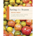 Saving the Season: A Cook's Guide to Home Canning, Pickling, and Preserving: A Cookbook - Hardcover