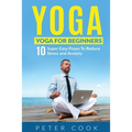 Yoga: Yoga For Beginners 10 Super Easy Poses To Reduce Stress and Anxiety - Paperback