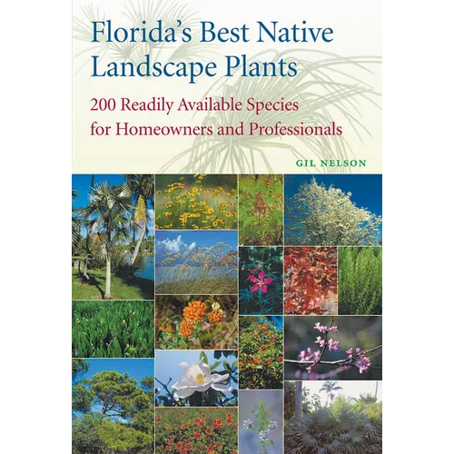 Florida's Best Native Landscape Plants: 200 Readily Available Species for Homeowners and Professionals - Paperback