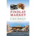 Findlay Market of Cincinnati: A History - Hardcover