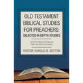 Old Testament Biblical Studies for Preachers: Selected in Depth Studies: 2Nd Edition Merging Old Testament History and Biblical Hermeneutics - Paperback
