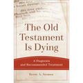 The Old Testament Is Dying: A Diagnosis and Recommended Treatment - Paperback