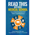 Read This Before Medical School: How to Study Smarter and Live Better While Excelling in Class and on your USMLE or COMLEX Board Exams - Paperback