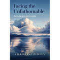 Facing the Unfathomable: Surviving your son's suicide - Paperback