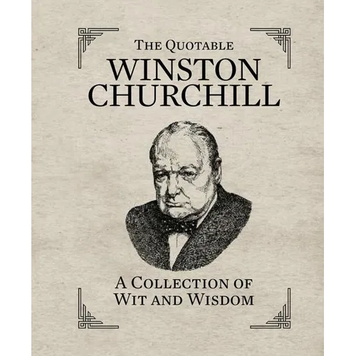 The Quotable Winston Churchill: A Collection of Wit and Wisdom - Hardcover
