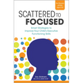 Scattered to Focused: Smart Strategies to Improve Your Child's Executive Functioning Skills - Paperback