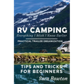 RV Camping Everything I Wish I Knew Earlier: Practical Trailer Organization Tips and Tricks for Beginners - Paperback