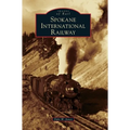 Spokane International Railway - Hardcover