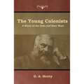 The Young Colonists: A Story of the Zulu and Boer Wars - Paperback
