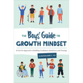 The Boys' Guide to Growth Mindset: A Can-Do Approach to Building Confidence, Resilience, and Courage - Paperback
