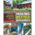 Making Better Buildings: A Comparative Guide to Sustainable Construction for Homeowners and Contractors - Paperback