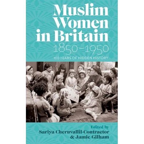 Muslim Women in Britain, 1850-1950: 100 Years of Hidden History - Hardcover