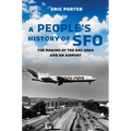 A People's History of Sfo: The Making of the Bay Area and an Airport - Paperback