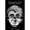 Undoing the Hide's Taut Musculature - Paperback