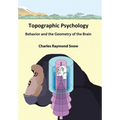 Topographic Psychology: Behavior and the Geometry of the Brain - Hardcover