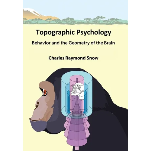 Topographic Psychology: Behavior and the Geometry of the Brain - Hardcover