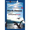 White Space, Gray Areas & Black Swans: stories of getting along (or not) - Paperback