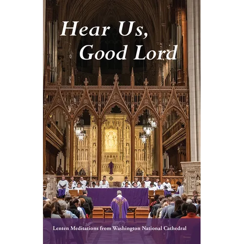 Hear Us, Good Lord: Lenten Meditations from Washington National Cathedral - Paperback