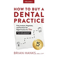 How to Buy a Dental Practice: A Step-by-step Guide to Finding, Analyzing, and Purchasing the Right Practice For You - Paperback