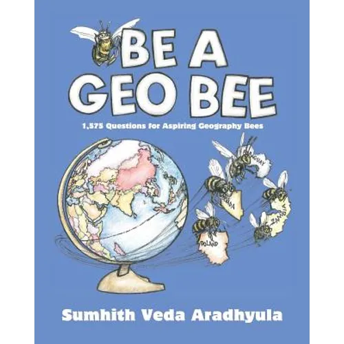 Be a Geo Bee: 1,575 Questions for Aspiring Geography Bees - Paperback