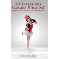 My Father was Carmen Miranda: Memoirs of an English Show Girl (hardback) - Hardcover