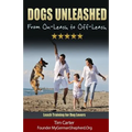 Dogs Unleashed: From On-Leash To Off-Leash: Complete Leash Training for Dog Lovers - Paperback
