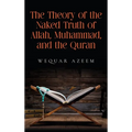 The Theory of the Naked Truth of Allah, Muhammad, and the Quran - Hardcover