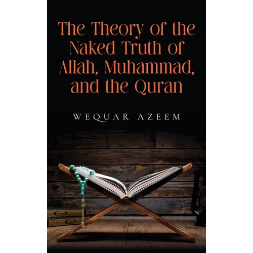 The Theory of the Naked Truth of Allah, Muhammad, and the Quran - Hardcover