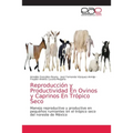 Reproducción y Productividad En Ovinos y Caprinos En Trópico Seco - Paperback