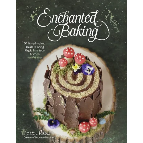 Enchanted Baking: 60 Fairy-Inspired Treats to Bring Magic Into Your Kitchen - Paperback