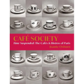 Café Society: Time Suspended, the Cafés & Bistros of Paris - Hardcover