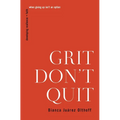 Grit Don't Quit: Developing Resilience and Faith When Giving Up Isn't an Option - Paperback