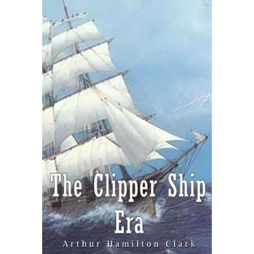 The Clipper Ship Era - Paperback