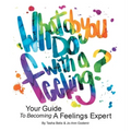 What Do You Do With A Feeling?: Your Guide To Becoming A Feelings Expert - Hardcover