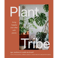 Plant Tribe: Living Happily Ever After with Plants - Hardcover