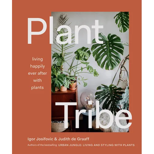 Plant Tribe: Living Happily Ever After with Plants - Hardcover